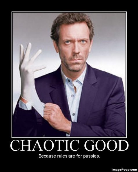 demotivational-house_md_chaotic_good_because_rules_are_for_pussies