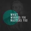 john-locke-what-worries-you-masters-you