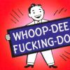 whoop_dee_fucking_do