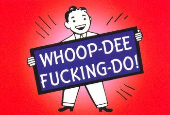 whoop_dee_fucking_do