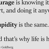 courage-stupidity-life-is-hard