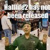 Half Life has not been released