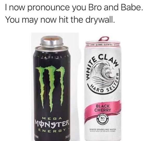 monster+whiteclaw-means-hit-drywall-bro-babe