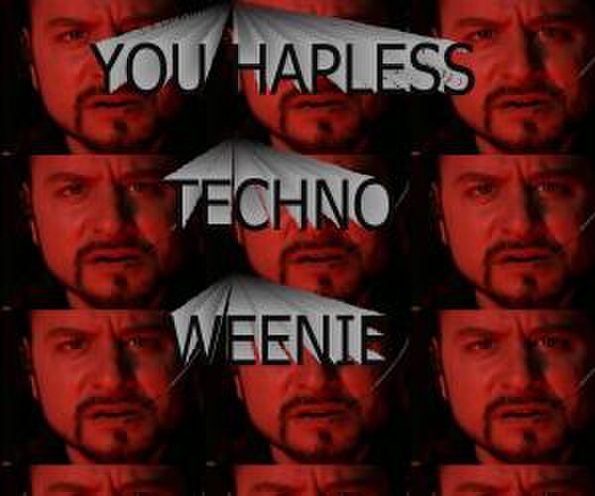 you-hapless-techno-weenie